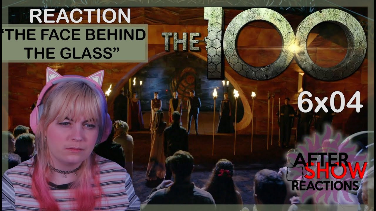 The 100 6x04 - "The Face Behind The Glass" Reaction
