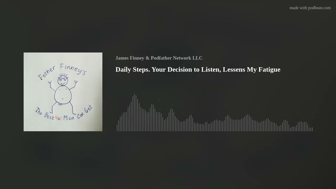 Daily Steps. Your Decision to Listen, Lessens My Fatigue Daily Steps. Your Decision to Listen, Lessens My Fatigue