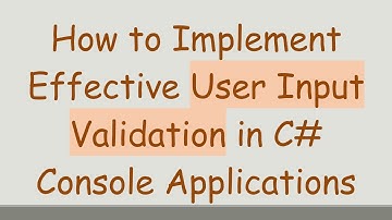 How to Implement Effective User Input Validation in C#  Console Applications