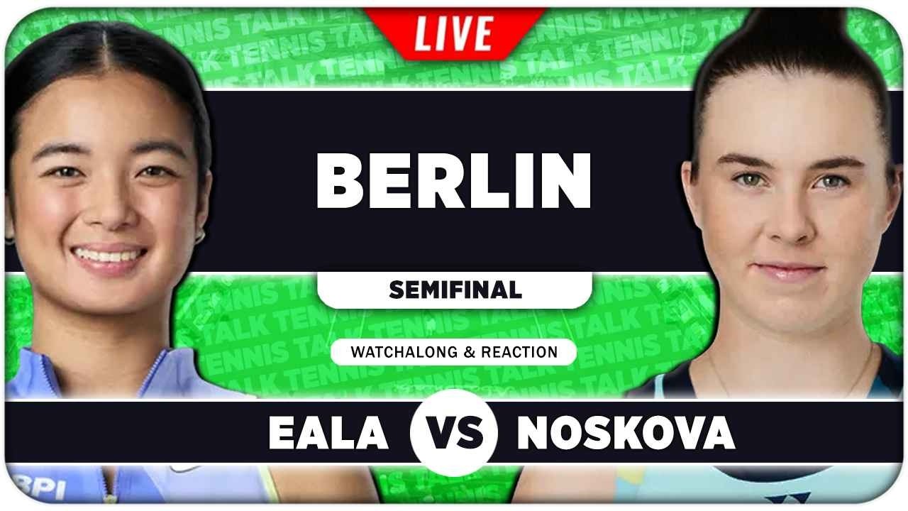 EALA vs NOSKOVA • WTA Berlin 2026 SF • LIVE Tennis Watchalong