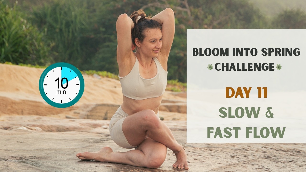Slow & Fast Flow | 10 min | Day 11 - Bloom into Spring Challenge