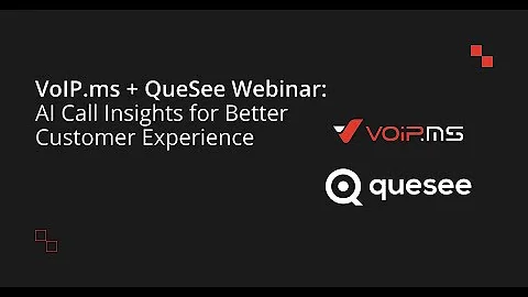 VoIP.ms + QueSee Webinar: AI Call Insights for Better Customer Experience