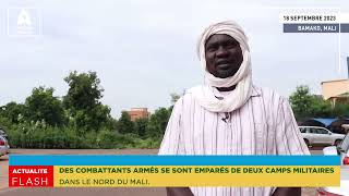 DES COMBATTANTS ARMÉS SE SONT EMPARÉS DE DEUX CAMPS MILITAIRES DANS LE NORD DU MALI