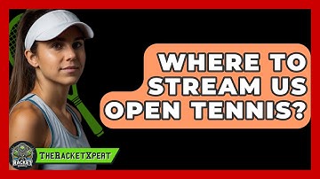 Where To Stream US Open Tennis? - The Racket Xpert