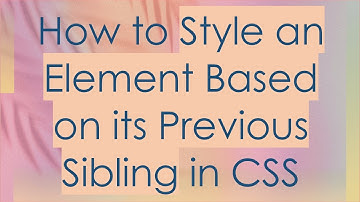 How to Style an Element Based on its Previous Sibling in CSS