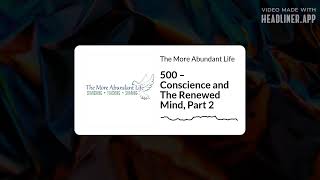 500 – Conscience and The Renewed Mind, Part 2 | The More Abundant Life