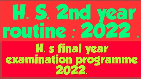 H. S second year routine 2022/H.S.2nd year final examination programme 2022 /H.S.Final year routine