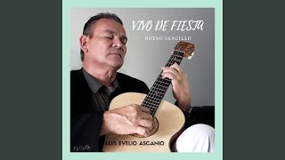 Video thumbnail of "Luis Evelio Ascanio - Vivo de Fiesta"