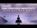 Remove Subconscious Negativity: Wipe Out Negative Energy From Body, 432 Hz