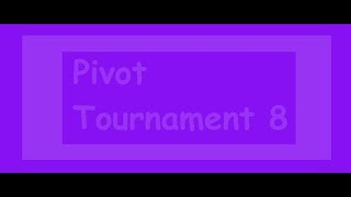 Pivot Tournament 8