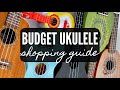 BUDGET UKULELE SHOPPING GUIDE