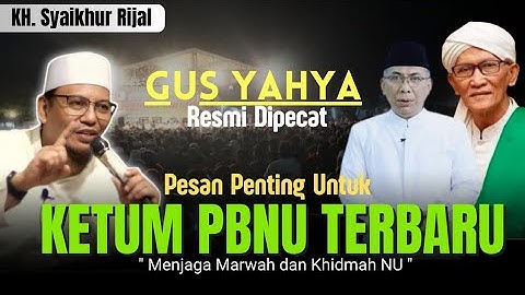 GUS YAHYA RESMI DICOPOT, PESAN PENTING UNTUK KETUM PBNU BARU - KH. Syaikhur Rijal