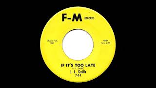 J.L. Smith - If It&#39;s Too Late (F-M)