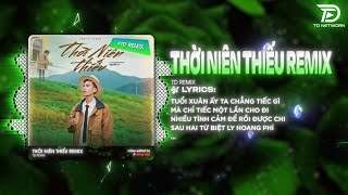 THỜI NIÊN THIẾU REMIX HOT TIKTOK ~ TUỔI XUÂN ẤY TA CHẲNG TIẾC GÌ MÀ CHỈ TIẾC MỘT LẦN CHO ĐI REMIX