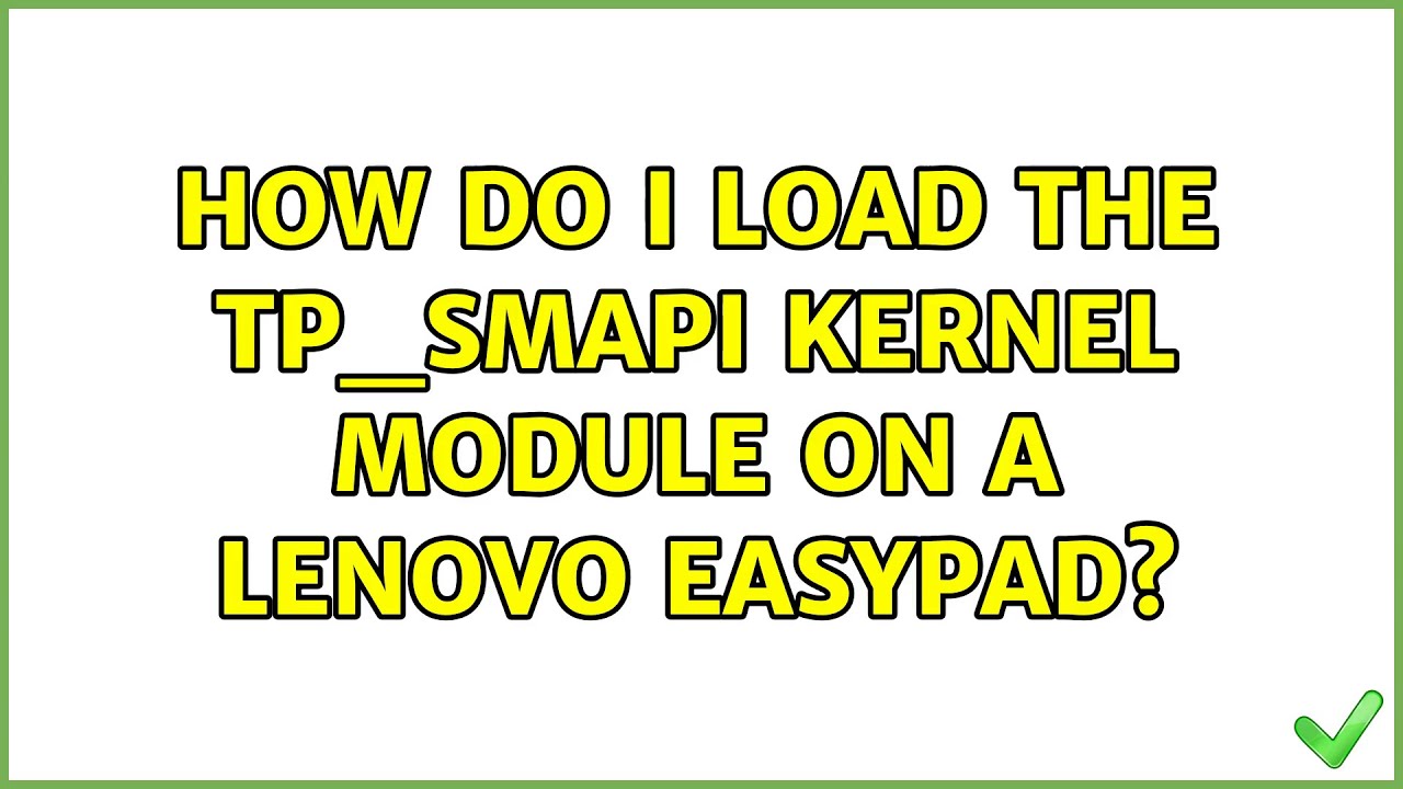 How Do I Load The Tp smapi Kernel Module On A Lenovo Easypad YouTube How do i load the tp smapi kernel module on a lenovo easypad youtube