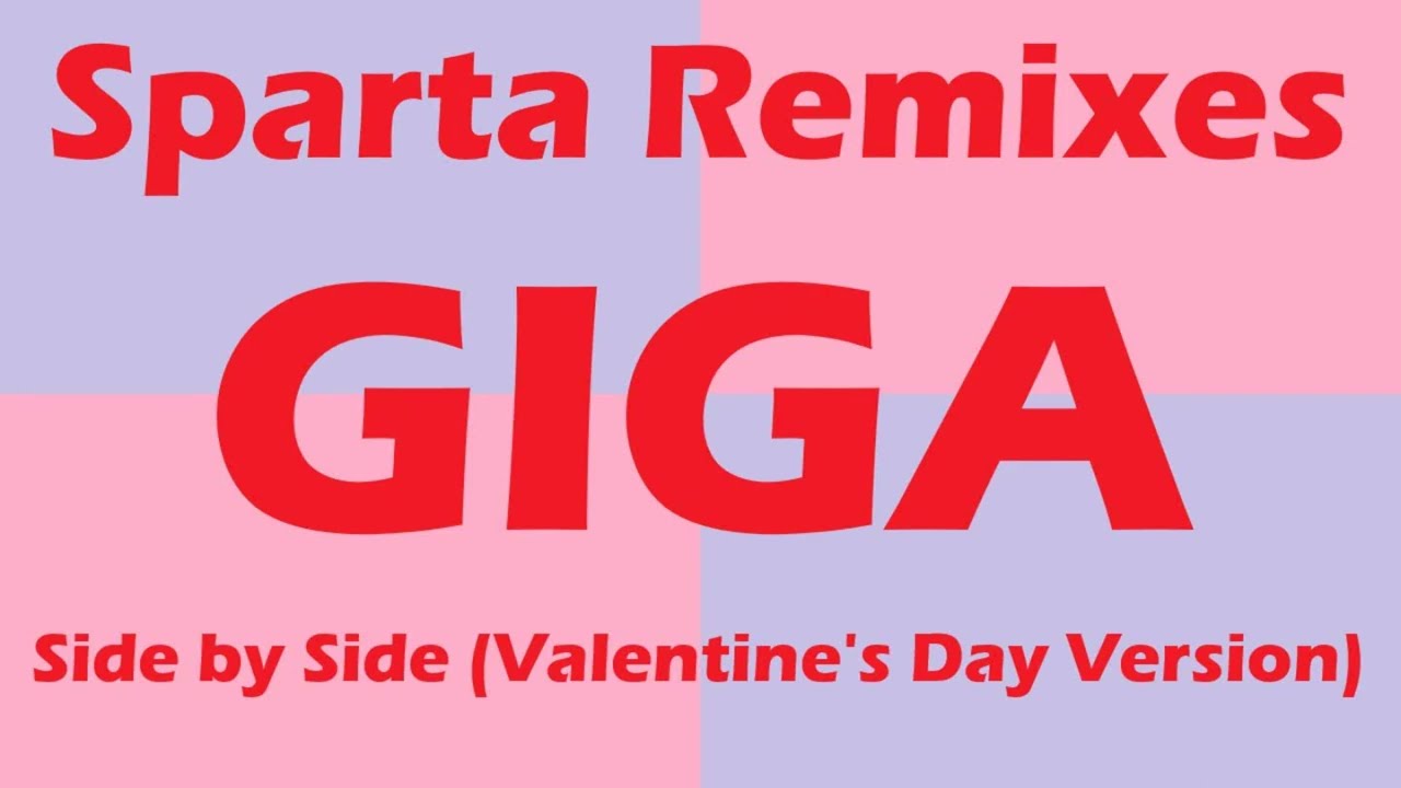 (PLEASE DON'T BLOCK THIS) Sparta Remixes Giga Side by Side (Valentine's Day Version)