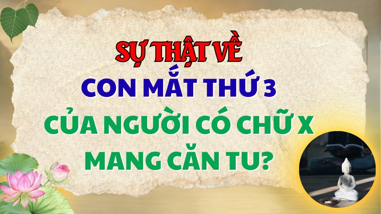 Thực Hư Về Bí Mật “Con Mắt Thứ Ba” Của Người Chữ X Mang Căn Tu