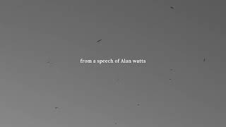 Do what you love From a speech of Alan Watts