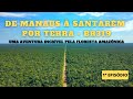 DE MANAUS À SANTARÉM POR TERRA UMA AVENTURA INCRÍVEL PELA FLORESTA AMAZÔNICA - 1ª EPISÓDIO