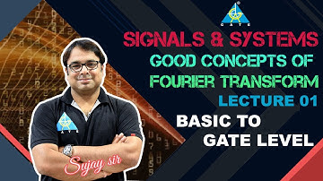 Good Concepts of Fourier Transform Lec 01 || Fourier Transform || Signals & Systems || Sujay Sir