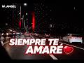 SIEMPRE TE AMARÉ ❤️ | No la escuches si aún amas a alguien… (W. ANGEL)