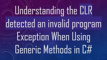 Understanding the CLR detected an invalid program Exception When Using Generic Methods in C#