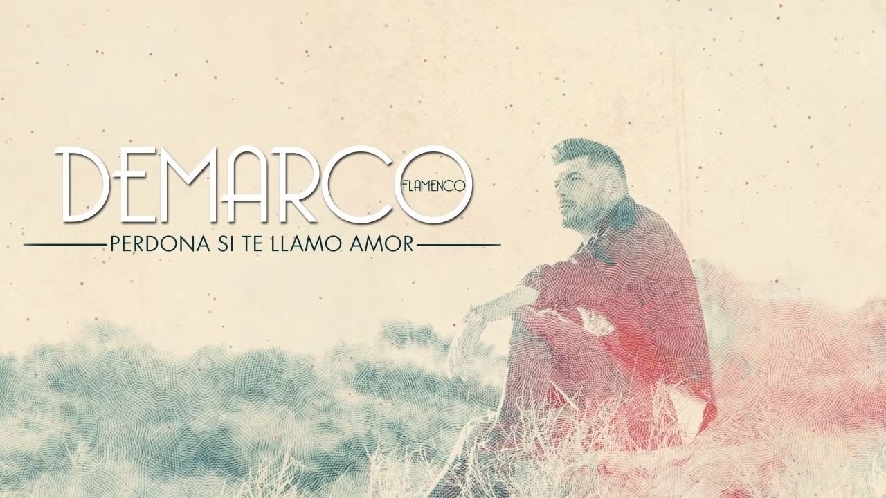 Demarco Flamenco Perdona Si Te Llamo Amor Lyric Video Youtube