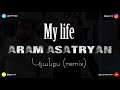 My Life - Aram Asatryan - Kyanqs (GP Production Remix 2019)