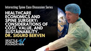 Healthcare Economics & Spine Surgery: Cost, Value, and Sustainability - Sigurd Berven, MD