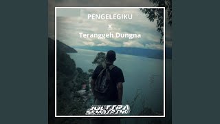 Pengelegiku x Teranggeh Dungna