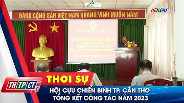 Hội Cựu chiến binh TP. Cần Thơ tổng kết công tác năm 2023 | Cần Thơ TV