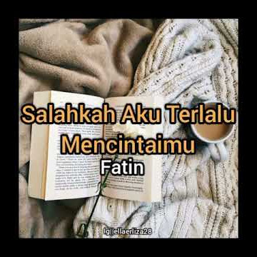Story Wa Lagu Salahkah Aku Terlalu Mencintaimu By Fatin
