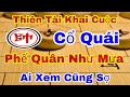 Thiên Tài Cờ Tướng Khai Cuộc Cổ Quái Phế Quân Như Mưa Ai Xem Cũng Sợ