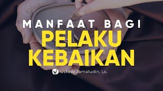 Manfaat bagi Pelaku Kebaikan - Ustadz Jamaludin, Lc. - Ceramah Agama