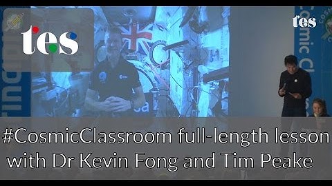 #CosmicClassroom: Full lesson with Dr Kevin Fong and Tim Peake