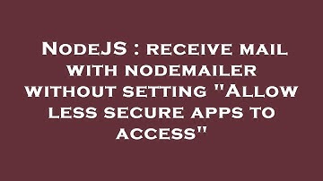 NodeJS : receive mail with nodemailer without setting "Allow less secure apps to access"