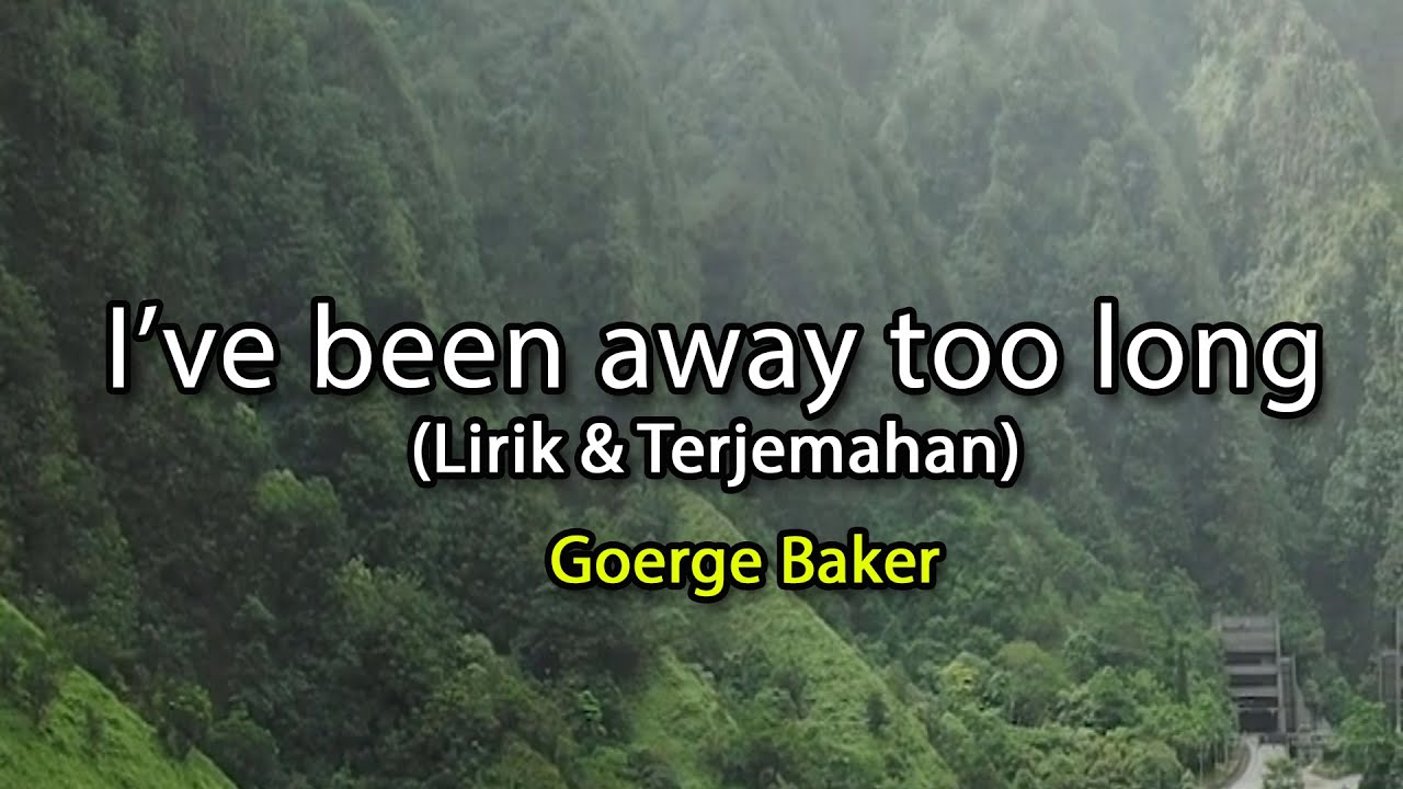 I've been away too long - George Baker (lirik & Terjemahan) I've been away too long - George Baker (lirik & Terjemahan)