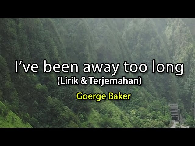 I've been away too long - George Baker (lirik & Terjemahan) class=