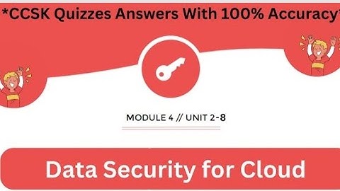 CCSK Module 4 Unit 2-8 - Data Security for Cloud | Quizzes *Answers* With 100% Accuracy