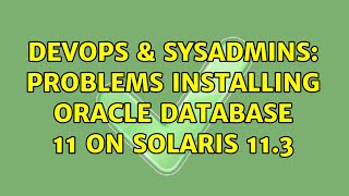 Famous DevOps & SysAdmins: Problems installing Oracle Database 11 on solaris 11.3 Profile
