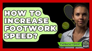 How To Increase Footwork Speed? - The Racket Xpert