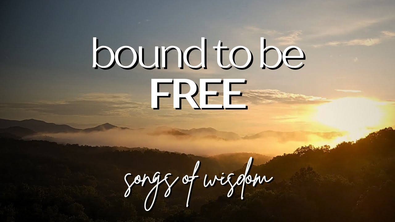 Songs of Wisdom - Bound to be FREE | Official Lyric Video