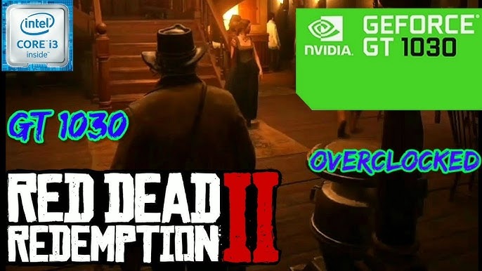 Red Dead Redemption 2 GT 1030 1080p, 900p, 720p 