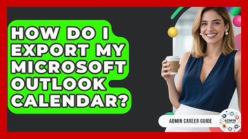 How Do I Export My Microsoft Outlook Calendar? - Admin Career Guide