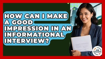 How Can I Make A Good Impression In An Informational Interview? - Job Success Network