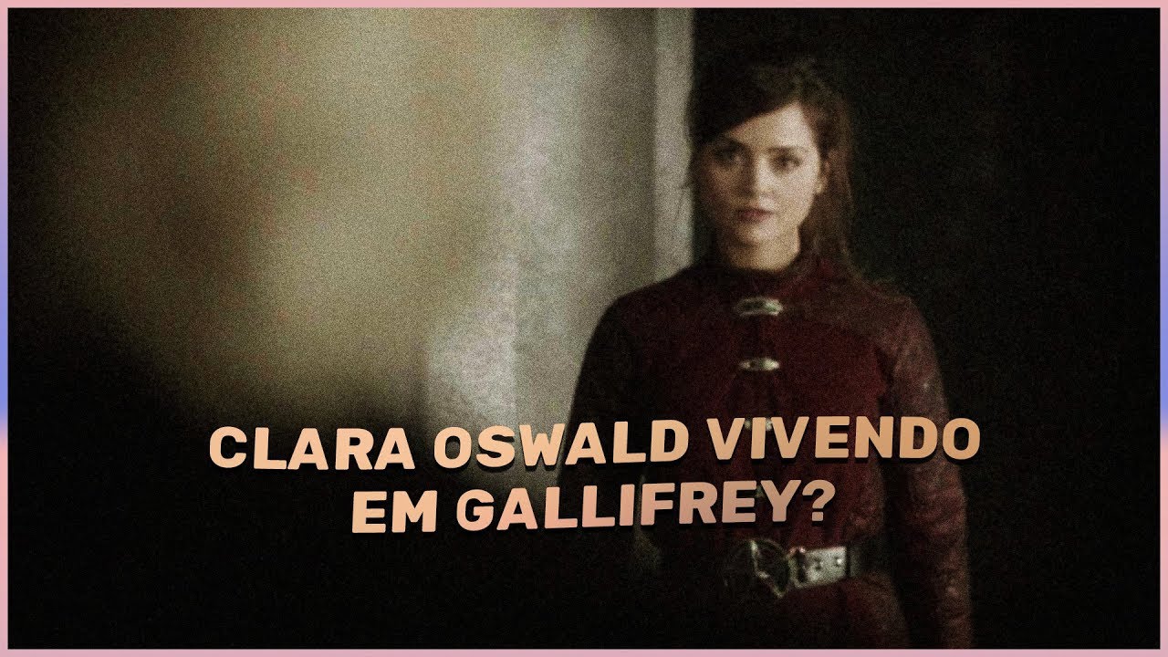 VIDA APÓS HELL BENT: CLARA OSWALD VIVENDO EM GALLIFREY? | Teorias de Doctor Who