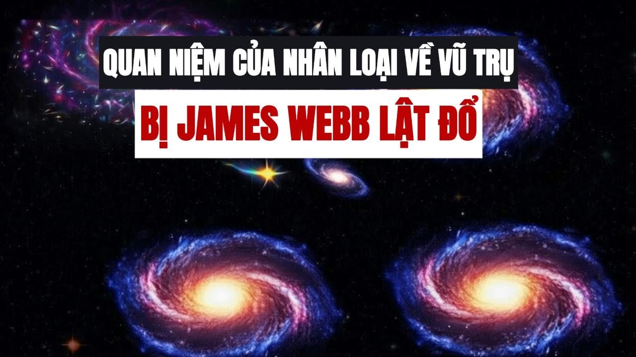 Phát Hiện Mới Của Kính Viễn Vọng James Webb LẬT ĐỔ Quan Niệm Của Nhân Loại Về Vũ Trụ
