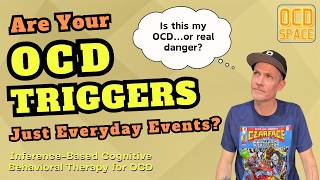 Your OCD Triggers Are Actually Everyday Events / Inference-Based Cognitive Behavioral Therapy (ICBT)