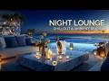 Night Lounge Chillout | Luxury Chill Music ~ Ambient Chillout Lounge & Ocean Night Vibes