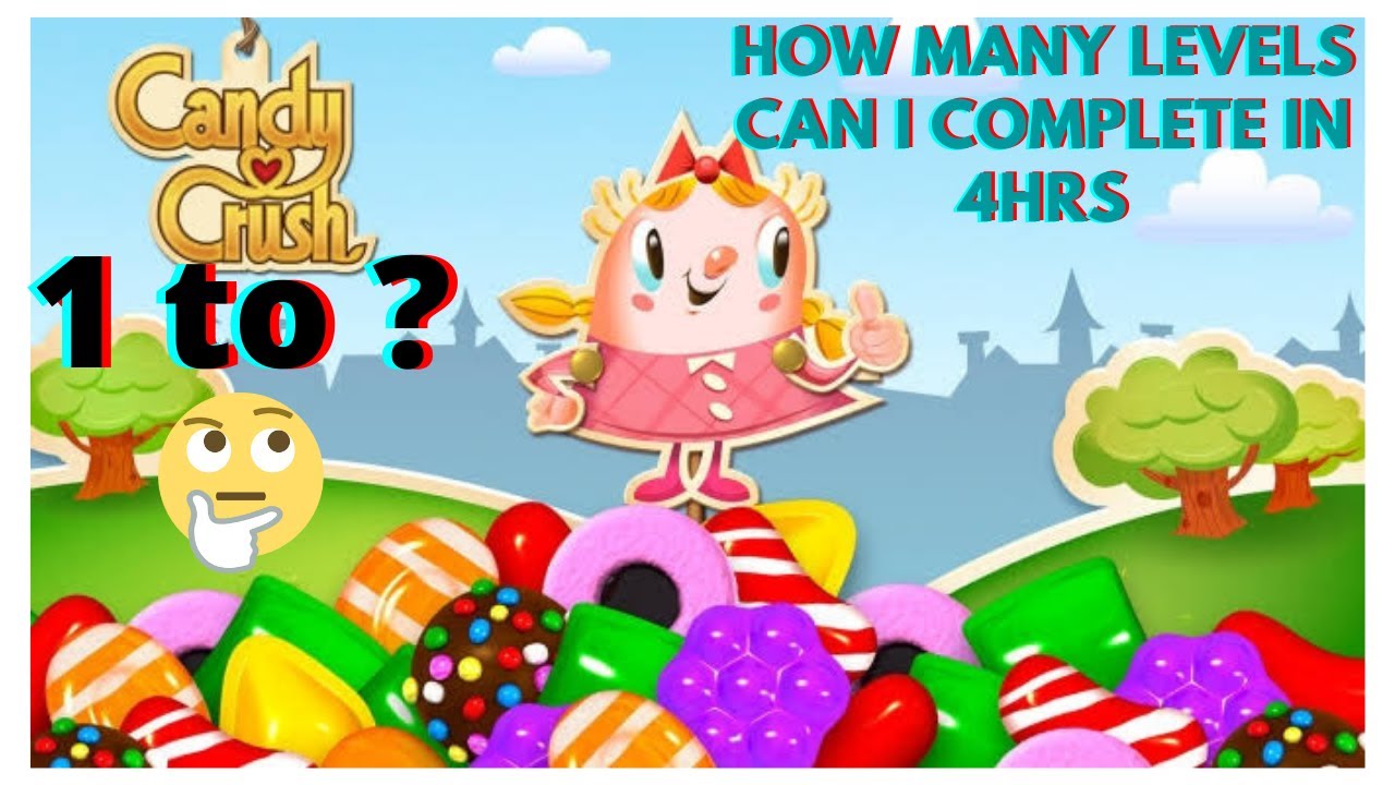 How many levels can I complete in 4hrs Candy Crush
